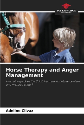 Horse Therapy and Anger Management: In what ways does the C.A.T. framework help to contain and manage anger?