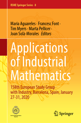 Applications of Industrial Mathematics: 158th European Study Group with Industry, Barcelona, Spain, January 27–31, 2020 (RSME Springer Series, 8)