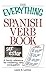 The Everything Spanish Verb Book: A Handy Reference For Mastering Verb Conjugation (Everything (Language & Writing))