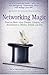 Networking Magic: Find the Best - from Doctors, Lawyers, and Accountants to Homes, Schools, and Jobs