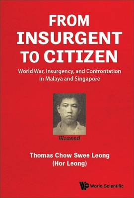 From Insurgent To Citizen: World War, Insurgency, And Confrontation In Malaya And Singapore (Paperback)