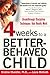 Four Weeks to a Better-Behaved Child