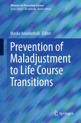 Prevention of Maladjustment to Life Course Transitions (Advances in Prevention Science)