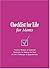 Checklist for Life for Moms : Timeless Wisdom & Foolproof Strategies for Making the Most of Life's Challenges and Opportunities (Checklist for Life)