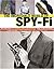 The Incredible World Of Spy-Fi: Wild and Crazy Spy Gadgets, Props, and Artifacts from TV and the Movies