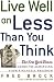 Live Well on Less Than You Think  by Fred Brock