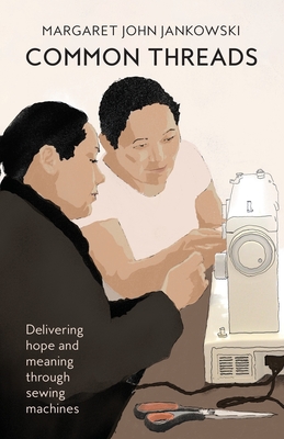 Common Threads: Delivering Hope and Meaning Through Sewing Machines
