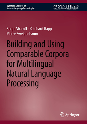 Building and Using Comparable Corpora for Multilingual Natural Language Processing (Synthesis Lectures on Human Language Technologies)