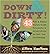 Down & Dirty: 43 Fun & Funky First-time Projects & Activities to Get You Gardening