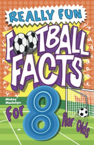 Really Fun Football Facts Book For 8 Year Olds: Illustrated Amazing Facts. The Ultimate Trivia Football Book For Kids (Activity Books For Kids)