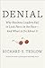Denial: Why Business Leaders Fail to Look Facts in the Face---and What to Do About It