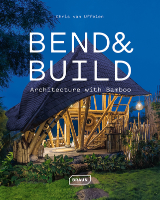Bend & Build: Architecture with Bamboo (Hardcover)