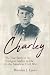 Charley: The True Story of ...