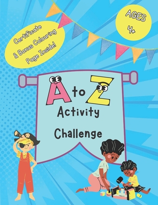 A to Z Activity Challenge Book: Alphabet Challenge for Kids Aged 4+, Fun Ways to Teach Letters,