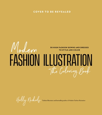 Modern Fashion Illustration: The Coloring Book: 40+ High Fashion Gowns and Dresses to Style and Color