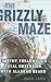 The Grizzly Maze: Timothy Treadwell's Fatal Obsession with Alaskan Bears