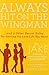 Always Hit on the Wingman: …and 9 Other Secret Rules for Getting the Love Life You Want