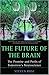 The Future of the Brain: The Promise and Perils of Tomorrow's Neuroscience