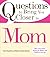 Questions to Bring You Closer to Mom: 100+ Conversation Starters for Mothers and Children of Any Age