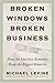 Broken Windows, Broken Business : How the Smallest Remedies Reap the Biggest Rewards