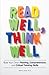 Read Well, Think Well: Build Your Child's Reading, Comprehension, and Critical Thinking Skills
