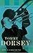 Tommy Dorsey: Livin' in a Great Big Way, A Biography