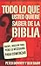 Todo lo que quieres saber de la Biblia: Well, Maybe Not Everything but Enough to Get You Started (Spanish Edition)