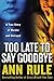 Too Late to Say Goodbye by Ann Rule