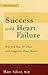Success With Heart Failure Revised: Help And Hope For Those With Congestive Heart Failure