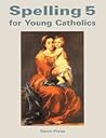 Spelling 5 for Young Catholics - Seton Grade 5 by Seton Press