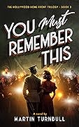 You Must Remember This: A novel of World War II Hollywood