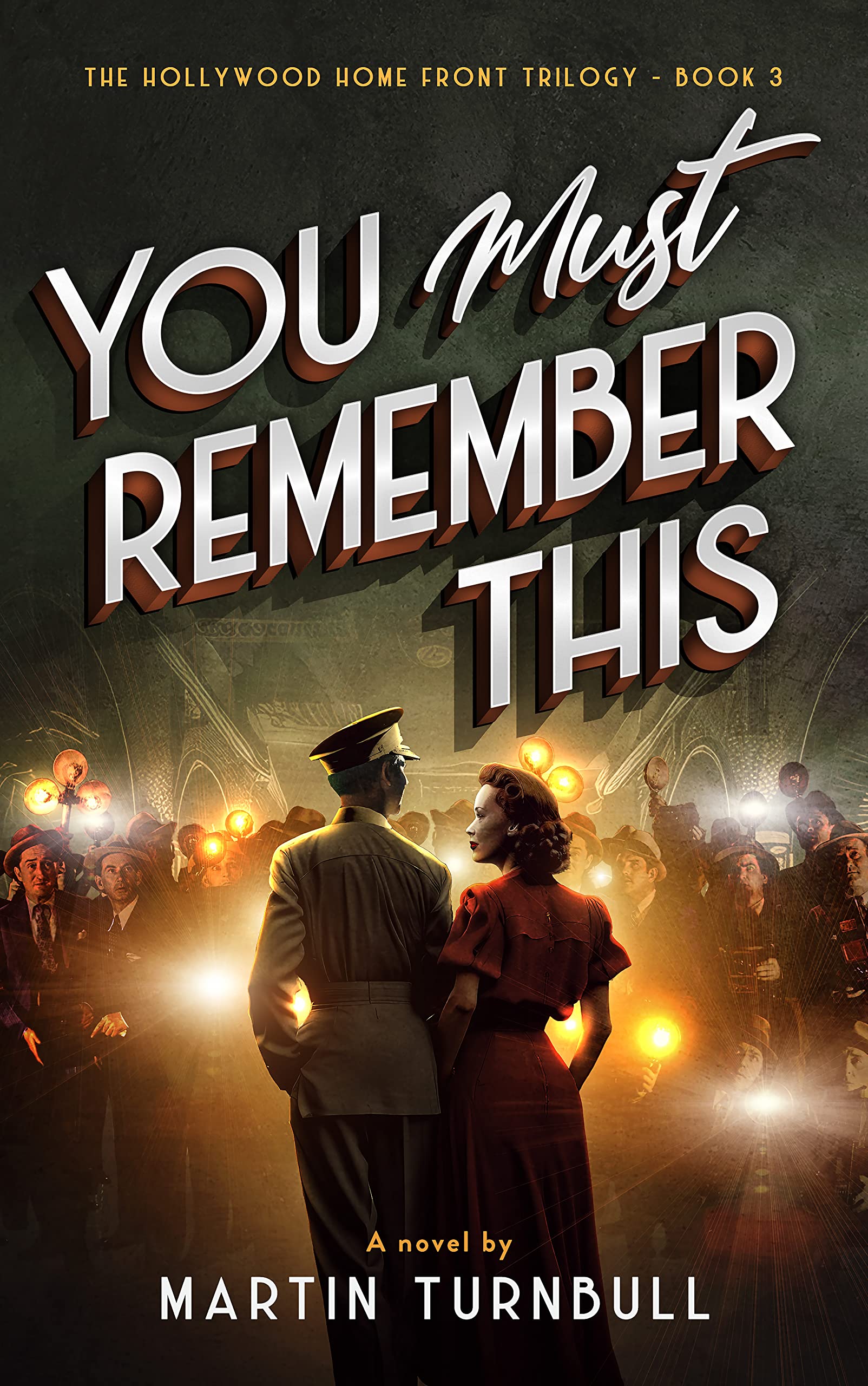 You Must Remember This: A novel of World War II Hollywood (Hollywood Home Front trilogy Book 3)