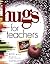 Hugs for Teachers: Stories, Sayings, and Scriptures to Encourage and Inspire