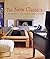 The New Classics : Fresh Ideas for Rooms that Endure