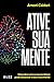 Ative sua mente: Descubra como a neurociência pode alavancar o seu crescimento (Portuguese Edition)