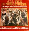 All the King's Horses: The Story of the Budweiser Clydesdales All the King's Horses: The Story of the Budweiser Clydesdales