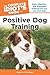 The Complete Idiot's Guide to Positive Dog Training, 3rd Edition