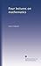 Four lectures on mathematics