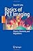 Basics of PET Imaging: Physics, Chemistry, and Regulations