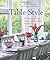 Table Style: 101 Creative Ideas for Elegant and Affordable Entertaining