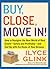 Buy, Close, Move In!: How to Navigate the New World of Real Estate--Safely and Profitably--and End Up with the Home of Your Dreams