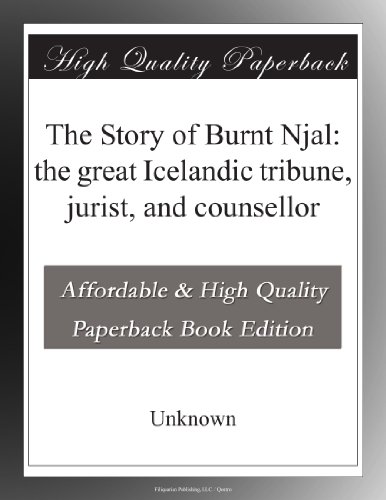 The Story of Burnt Njal: the great Icelandic tribune, jurist, and counsellor