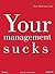 Your Management Sucks: Why You Have to Declare War On Yourself.And Your Business