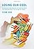 Losing Our Cool: Uncomfortable Truths About Our Air-Conditioned World (and Finding New Ways to Get Through the Summer)