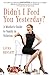 Didn't I Feed You Yesterday?: A Mother's Guide to Sanity in Stilettos