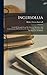 Ingersollia: Gems Of Thought From The Lectures, Speeches, And Conversations Of Col. Robert G. Ingersoll, Representative Of His Opinions And Beliefs