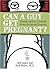 Can a Guy Get Pregnant? : Scientific Answers to Everyday (and Not-So-Everyday) Questions