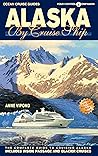 ALASKA BY CRUISE SHIP - 10th Edition: The Complete Guide to Cruising Alaska ALASKA BY CRUISE SHIP - 10th Edition: The Complete Guide to Cruising Alaska
