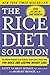 The Rice Diet Solution: The World-Famous Low-Sodium, Good-Carb, Detox Diet for Quick and Lasting Weight Loss