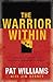 The Warrior Within: Becoming Complete in the Four Crucial Dimensions of Manhood
